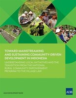 Toward Mainstreaming and Sustaining Community-Driven Development in Indonesia: Understanding Local Initiatives and the Transition