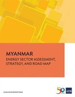 Myanmar: Energy Assessment, Strategy, and Road Map