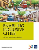 Enabling Inclusive Cities: Tool Kit for Inclusive Urban Development