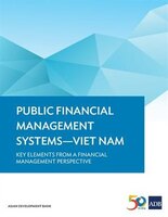 Public Financial Management Systems-Viet Nam: Key Elements from a Financial Management Perspective
