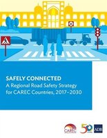 Safely Connected: A Regional Road Safety Strategy for CAREC Countries, 2017-2030