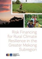 Risk Financing for Rural Climate Resilience in the Greater Mekong Subregion