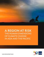 A Region at Risk: The Human Dimensions of Climate Change in Asia and the Pacific