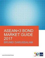 ASEAN+3 Bond Market Guide 2017: Brunei Darussalam