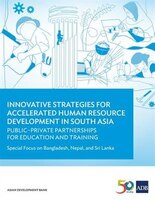 Innovative Strategies for Accelerated Human Resource Development in South Asia: Public-Private Partnerships for Education and Trai