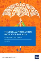 The Social Protection Indicator For Asia: Assessing Progress