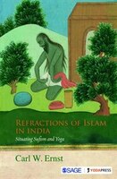 Refractions of Islam in India: Situating Sufism And Yoga