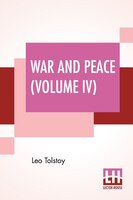 War And Peace (volume Iv): Translated By Louise And Aylmer Maude