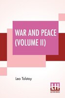 War And Peace (volume Ii): Translated By Louise And Aylmer Maude