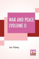 War And Peace (volume I): Translated By Louise And Aylmer Maude