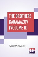 The Brothers Karamazov (Volume II): Translated From The Russian Of Fyodor Dostoyevsky By Constance Garnett