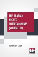 The Arabian Nights Entertainments (volume Iii): The Aldine Edition Of The Arabian Nights Entertainments From The Text Of Dr. Jonat