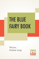 The Blue Fairy Book: Edited By Andrew Lang