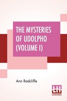 The Mysteries Of Udolpho (volume I): A Romance Interspersed With Some Pieces Of Poetry