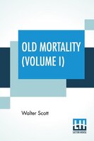 Old Mortality (volume I): With Introductory Essay And Notes By Andrew Lang
