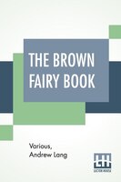 The Brown Fairy Book: Edited By Andrew Lang