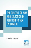 The Descent Of Man And Selection In Relation To Sex (Volume II)