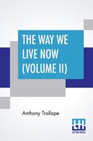 The Way We Live Now (volume Ii)