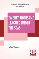 Twenty Thousand Leagues Under The Seas (complete): An Underwater Tour Of The World, Translated From The Original French By F. P. W