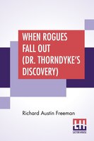 When Rogues Fall Out (dr. Thorndyke's Discovery)