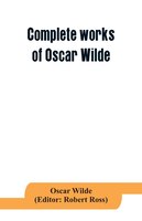 Complete Works Of Oscar Wilde: Lady Windermere's Fan And The Importance Of Being Earnest