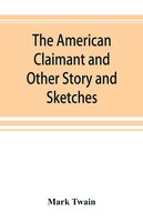 The American Claimant And Other Story And Sketches