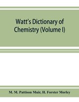 Watt's Dictionary Of Chemistry (volume I)