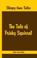 Sleepy Time Tales - The Tale Of Frisky Squirrel
