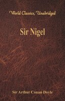 Sir Nigel (World Classics, Unabridged)