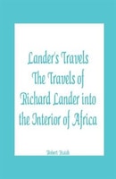 Lander's Travels The Travels of Richard Lander into the Interior of Africa