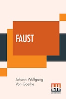 Faust: Translated Into English, In The Original Metres, By Bayard Taylor