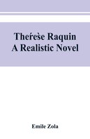 The?re`se Raquin: A Realistic Novel