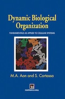 Dynamic Biological Organization: Fundamentals As Applied To Cellular Systems