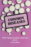 Common Diseases: Their Nature Incidence And Care
