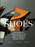 Shoes: Footprint: The Legacy Of The World's Most Famous Designers