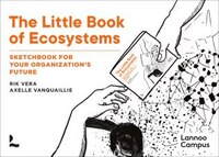 The Little Book Of Ecosystems: Sketchbook For Your Organization's Future