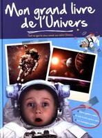 Mon Grand Livre De L'univers : Tout Ce Que Tu Veux Savoir Sur No