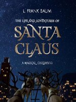 The Life And Adventures Of Santa Claus. A Magical Childhood