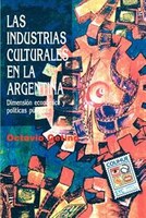 Las Industrias Culturales En La Argentina: Dimension Economica y Politicas Publicas