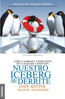 Nuestro Iceberg Se Derrite: Cómo cambiar y tener éxito en situaciones adversas