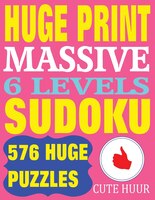 Huge Print Massive Sudoku 6 Levels: 576 Sudoku Puzzles from Beginner Level to the Ultimate Difficulty with 2 puzzles per page. 8.5