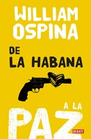 De la Habana a la paz/From Havana to Peace (Spanish Edition)