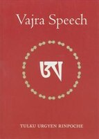 Vajra Speech: A Commentary On The Quintessence Of Spiritual Practice, The Direct Instructions Of The Great Compas