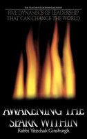 Awakening The Spark Within: Five Dynamics Of Leadership That Can Change The World