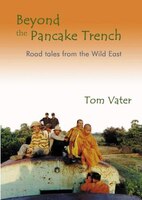 Beyond the Pancake Trench: Road Tales From The Wild East
