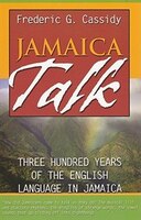 Jamaica Talk: Three Hundred Years Of The English Language In Jamaica