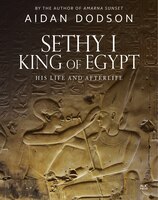 Sethy I, King Of Egypt: His Life And Afterlife