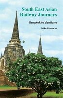 South East Asian Railway Journeys: Bangkok to Vientiane