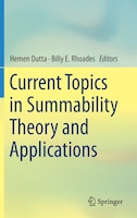 Current Topics In Summability Theory And Applications