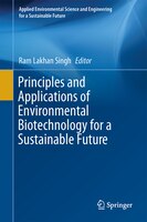 Principles and Applications of Environmental Biotechnology for a Sustainable Future (Applied Environmental Science and Engineering for a Sustainable F